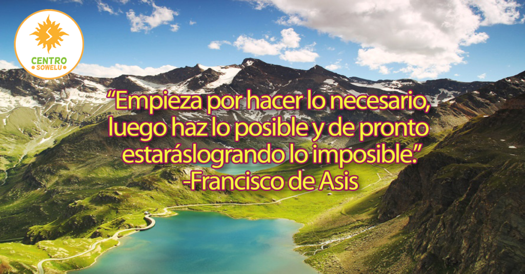 Empieza por hacer lo necesario, luego haz lo posible y de pronto estarás logrando lo imposible.