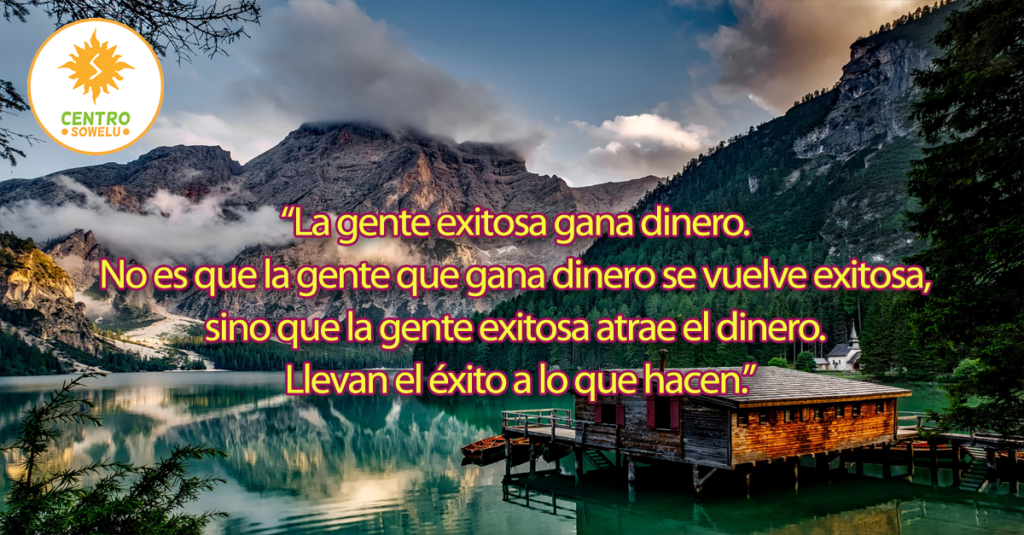 La gente exitosa gana dinero. No es que la gente que gana dinero se vuelve exitosa, sino que la gente exitosa atrae el dinero. Llevan el éxito a lo que hacen.