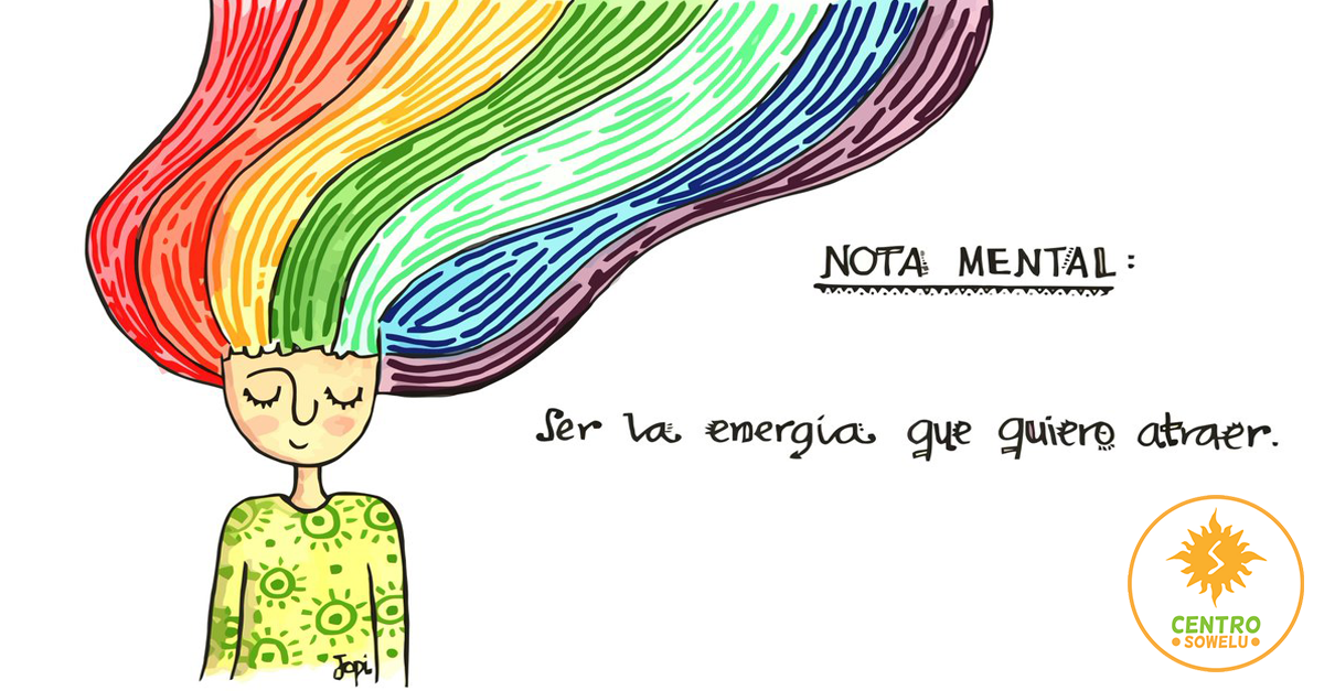 Nota mental: Ser la energía que quiero atraer - Centro Sowelu